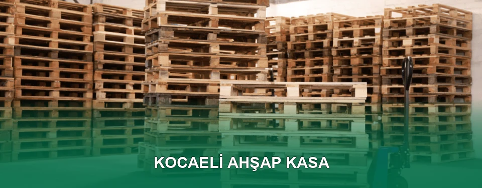 Kocaeli Ahşap Kasa İmalatı