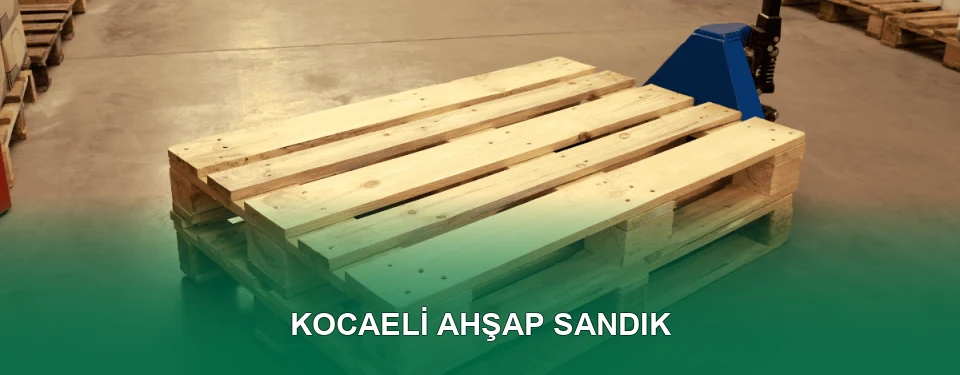 Kocaeli Ahşap Sandık İmalatı