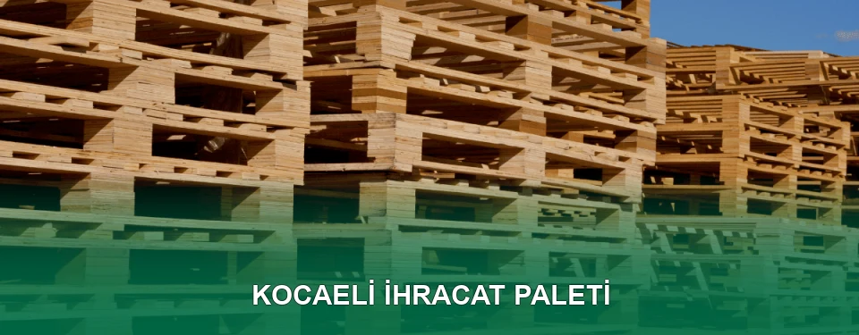 Kocaeli İhracat Paleti İmalatı