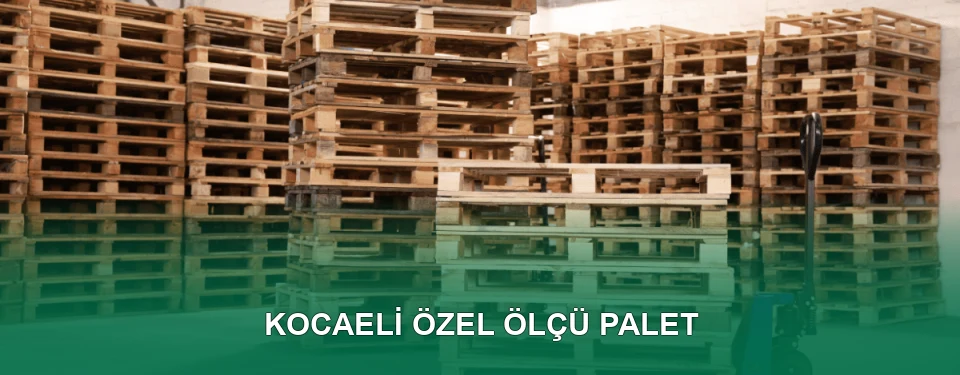 Kocaeli Özel Ölçü Palet İmalatı